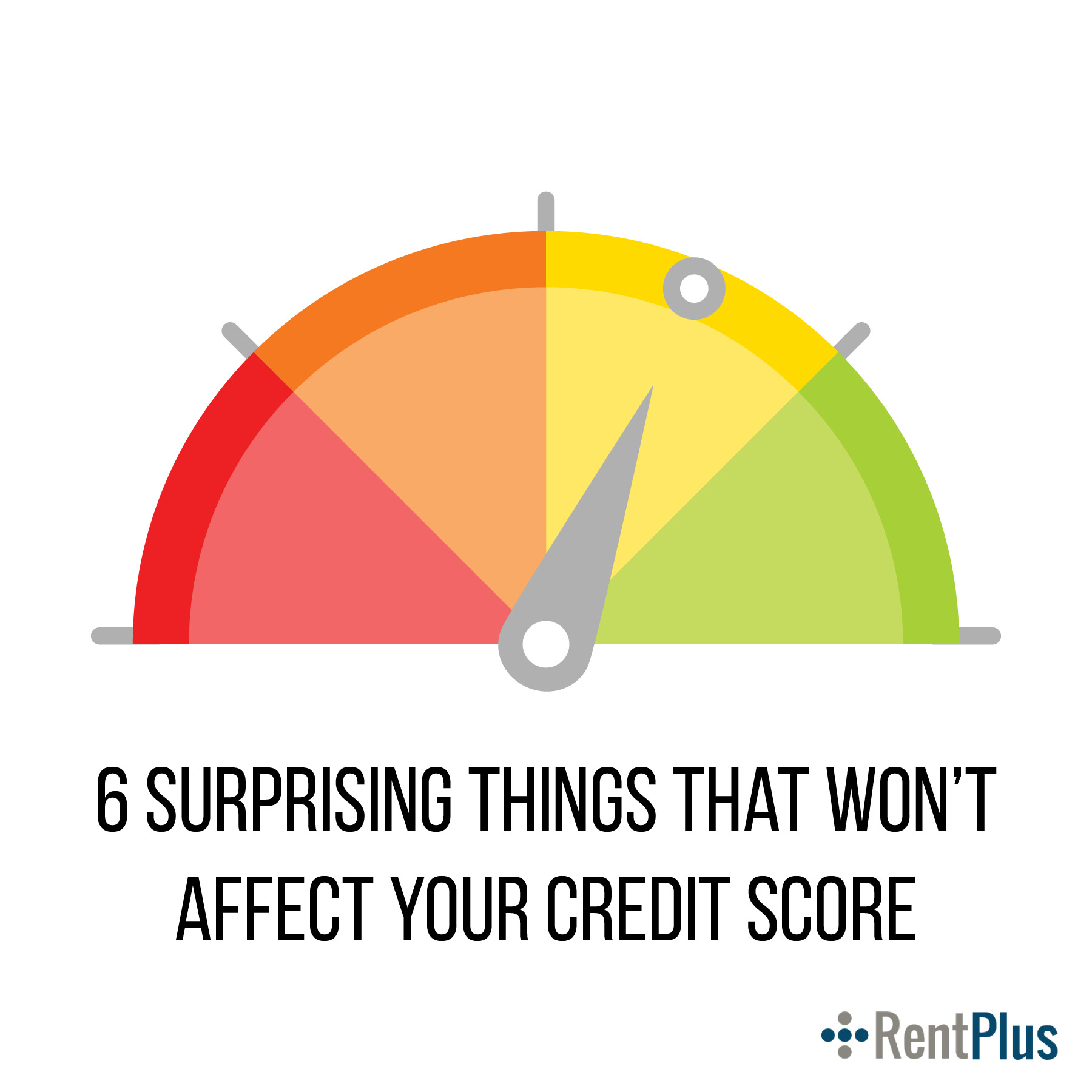 6 Surprising Things That Won’t Affect Your Credit Score Rent Plus