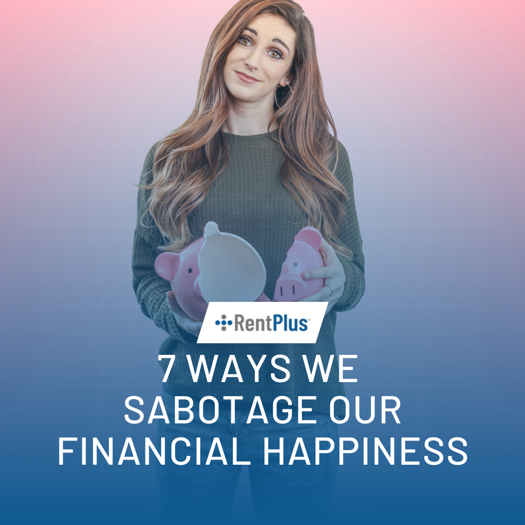 7 Ways We Sabotage Our Financial Happiness