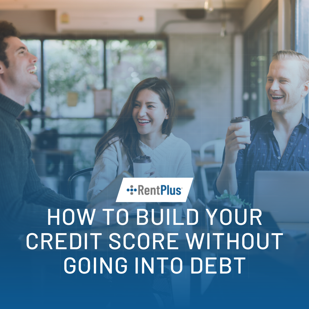 How To Build Your Credit Score Without Going Into Debt