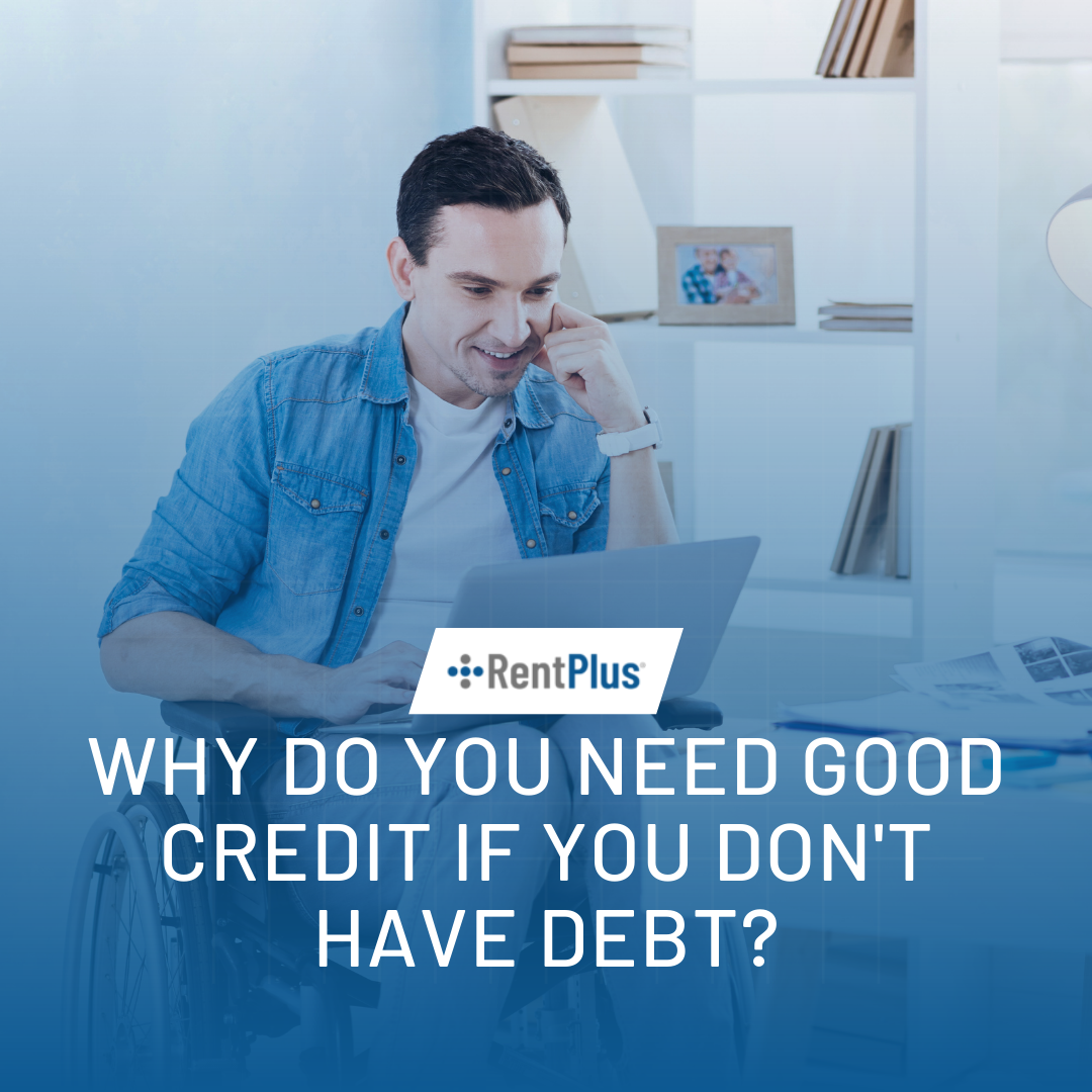 Why Do You Need Good Credit If You Don't Have Debt?